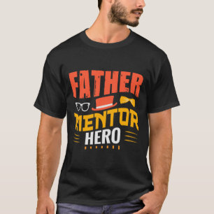 Father Mentor Hero T-Shirt – Inspirational Gift