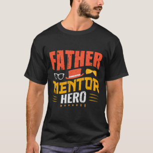 Father Mentor Hero T-Shirt – Inspirational Gift 