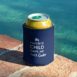 Father, Mom Birthday Gifts From Kids Can Cooler<br><div class="desc">My favourite child gave me this cooler,  a typography design. 
An excellent father or a mom gift from kids. Father's Day,  Mother's Day,  birthdays,  anniversaries,  gift ideas.</div>