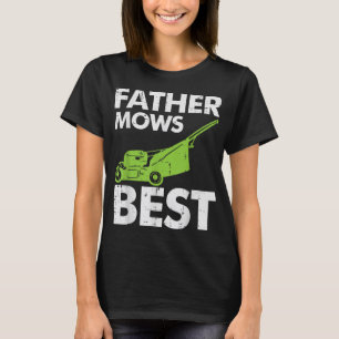 Father Mows Best Funny Fathers Day Lawn Mowing Dad T-Shirt