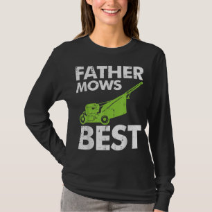 Father Mows Best Funny Fathers Day Lawn Mowing Dad T-Shirt