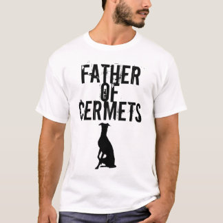 Father Of Cermets (Iggys/ Italian Greyhounds) T-Shirt