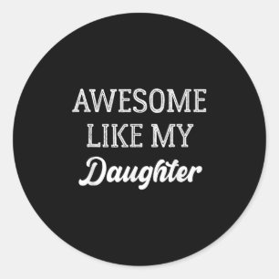 Father Of Girls Awesome Like My Daughter Parents D Classic Round Sticker