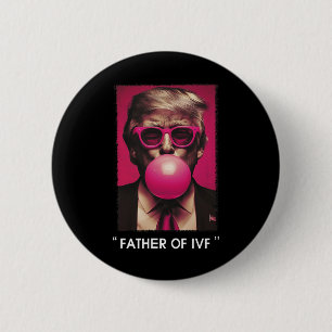 Father Of Ivf Trump 2024  2 Inch Round Button