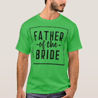 Father of the Bride Bachelor Wedding Daughter 207 T-Shirt