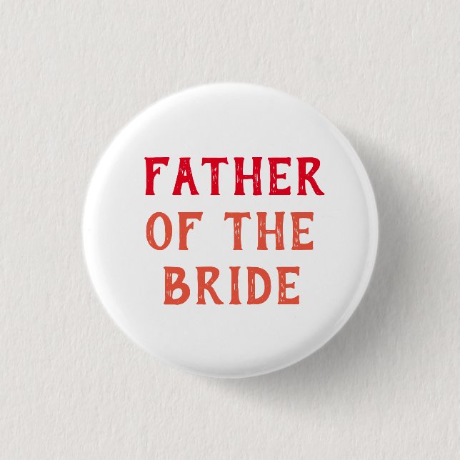FATHER OF THE BRIDE BADGE FOR WEDDING 1 INCH ROUND BUTTON (Front)
