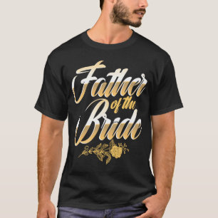 Father of the Bride Daughter Wedding Day Brides Fa T-Shirt