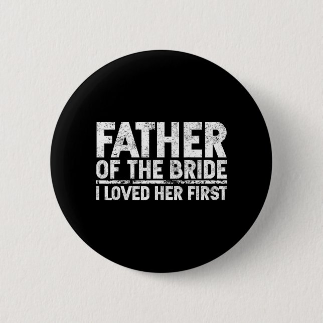 Father Of The Bride I Love Her First Wedding  2 Inch Round Button (Front)