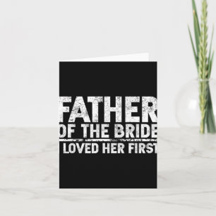 Father Of The Bride I Love Her First Wedding Card