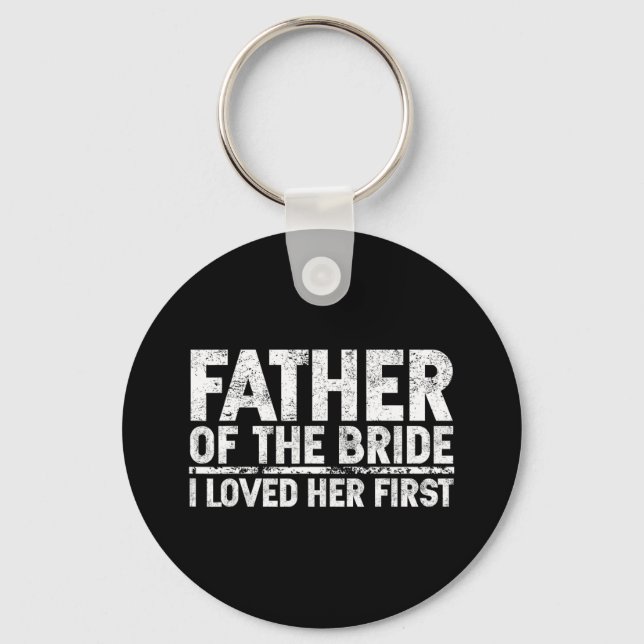 Father Of The Bride I Love Her First Wedding  Keychain (Front)