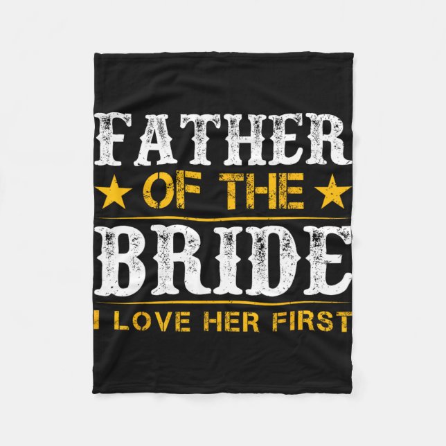 Father Of The Bride I Loved Her First Bride And Gr Fleece Blanket (Front)
