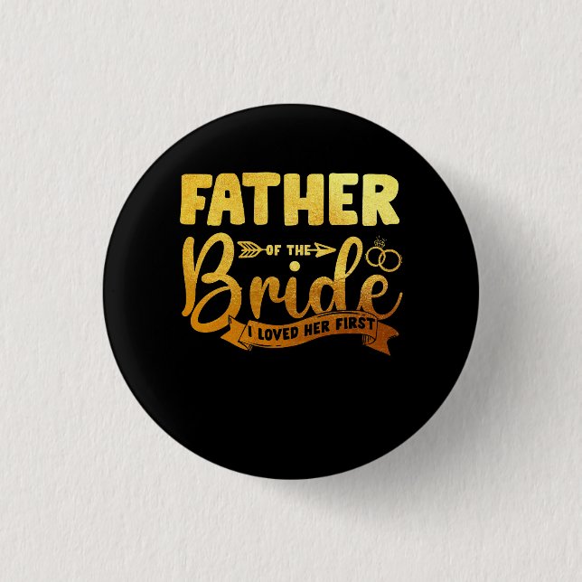 Father Of The Bride I Loved Her First Marriage Wed 1 Inch Round Button (Front)