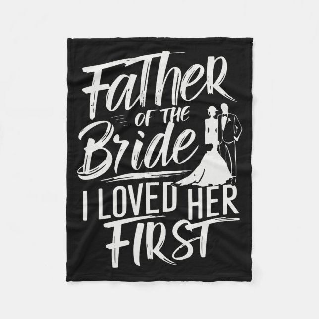 Father Of The Bride I Loved Her First Marriage Wed Fleece Blanket (Front)