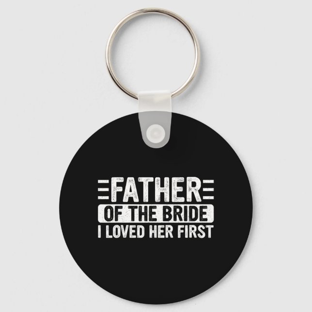 Father Of The Bride I Loved Her First Wedding Fath Keychain (Front)