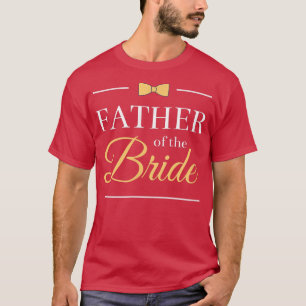 Father Of The Bride, parent, wedding, bridegroom,  T-Shirt