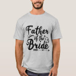 Father of the bride T-Shirt<br><div class="desc">Father of the bride is the perfect wedding gift for friends and family!</div>