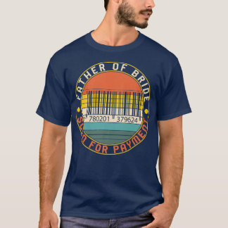 Father Of The Bride Wedding Barcode Scan For Payme T-Shirt
