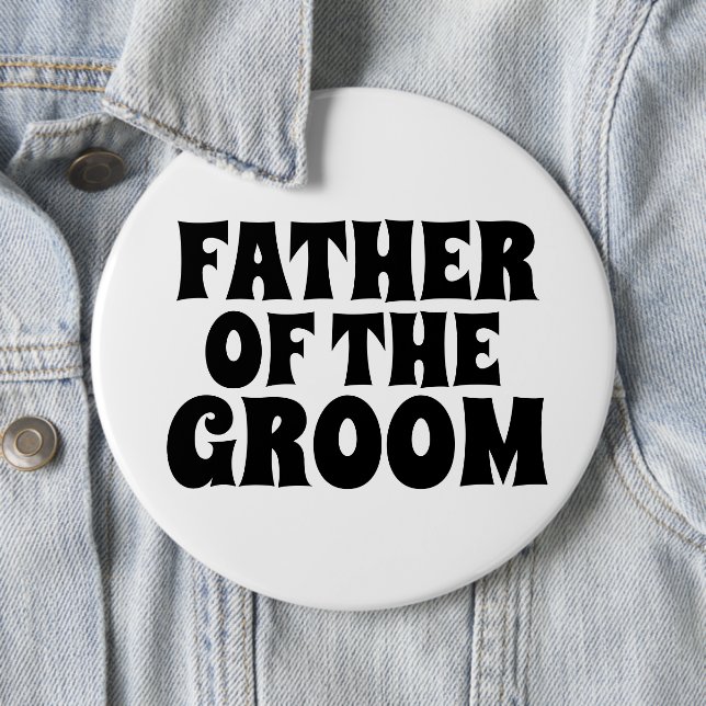 FATHER OF THE GROOM BIG round  button BADGE (In Situ)
