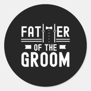 Father Of The Groom Sayings Bachelor Party Wedding Classic Round Sticker