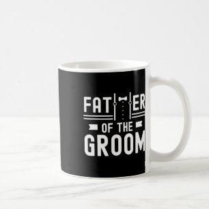 Father Of The Groom Sayings Bachelor Party Wedding Coffee Mug