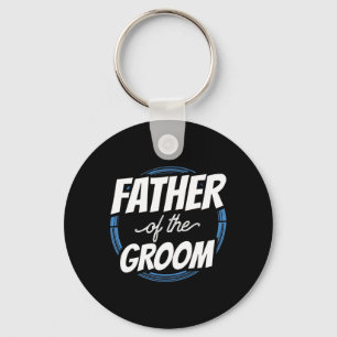 Father Of The Groom Sayings Bachelor Party Wedding Keychain
