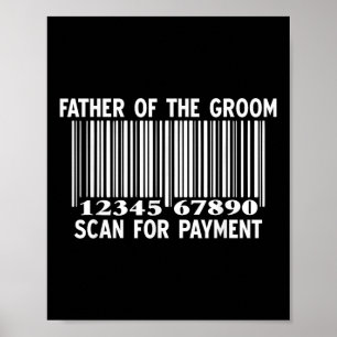 Father Of The Groom Scan For Payment Wedding Funny Poster