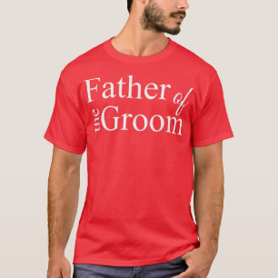 Father of the Groom Wedding Party Bridegroom Dad T-Shirt