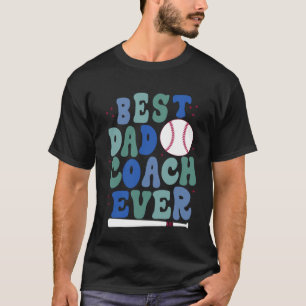 Father s Day Baseball Father Best Dad Coach ever B T-Shirt