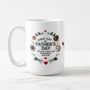 Father’s Day Coffee Mug – Every Day Is Dad’s Day