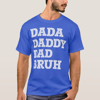 Father s day DADA daddy dad bruh boy T-Shirt