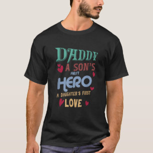 Father s Day Daddy A Son s First Hero Daughter s F T-Shirt