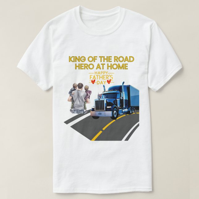 Father’s Day Gift – King of the Road, Hero at Home T-Shirt (Design Front)