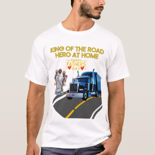 Father’s Day Gift – King of the Road, Hero at Home T-Shirt