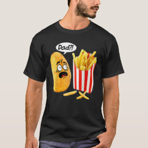 Father s Day Is That You Dad Potato Fries Funny T-Shirt