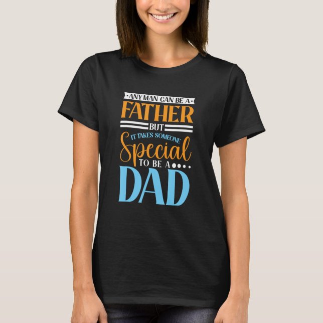 Father s Day It Takes Someone Special To Be A Dad  T-Shirt (Front)