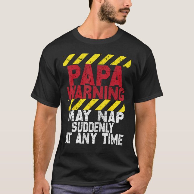 Father s Day Papa Warning May Nap Suddenly At Any  T-Shirt (Front)