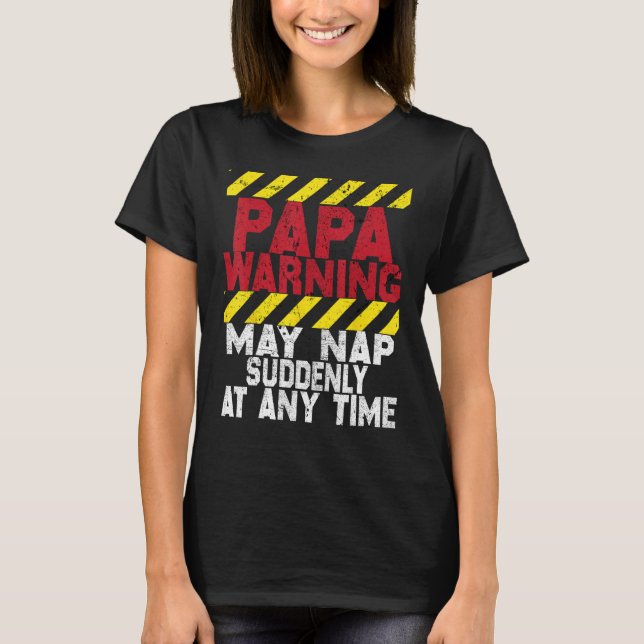 Father s Day Papa Warning May Nap Suddenly At Any  T-Shirt (Front)