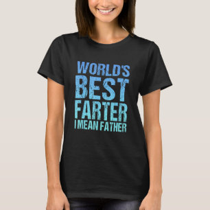 Father s Day Retro Dad World s Best Farter I Mean  T-Shirt