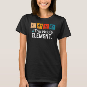 Father The Noble Element Vintage Chemistry Fathe' T-Shirt