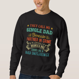 Father They Call Me Single Dad Because Partner In Sweatshirt