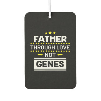 Father through love not genes funny fathers day air freshener