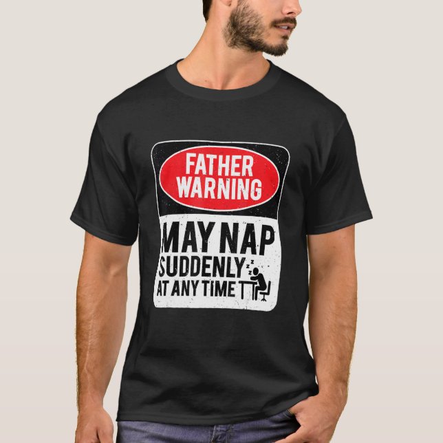 Father Warning May Nap Suddenly At Any Time, Sarca T-Shirt (Front)