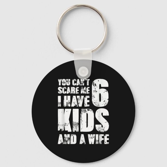 Father You Can´t E Me I Have 6 Kids And A Wife  Keychain (Front)