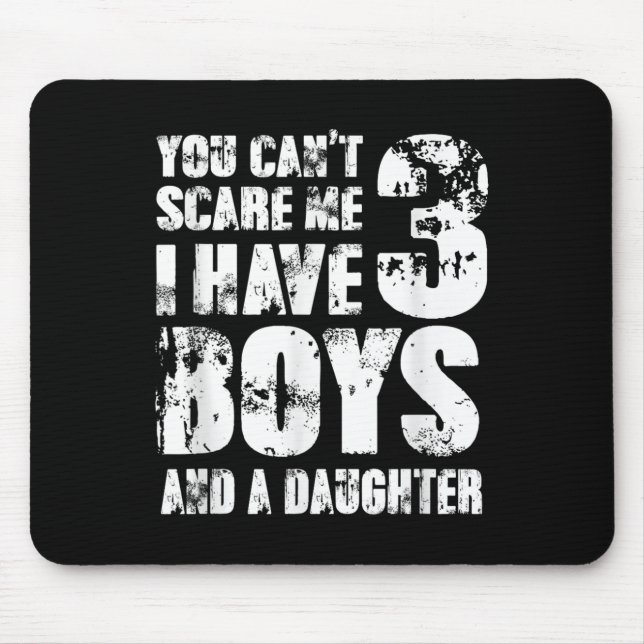 Father You Cant E Me I Have 3 Boys And A Daughter  Mouse Pad (Front)