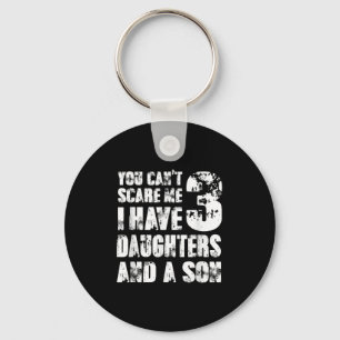 Father You Cant E Me I Have 3 Daughters And A Son  Keychain
