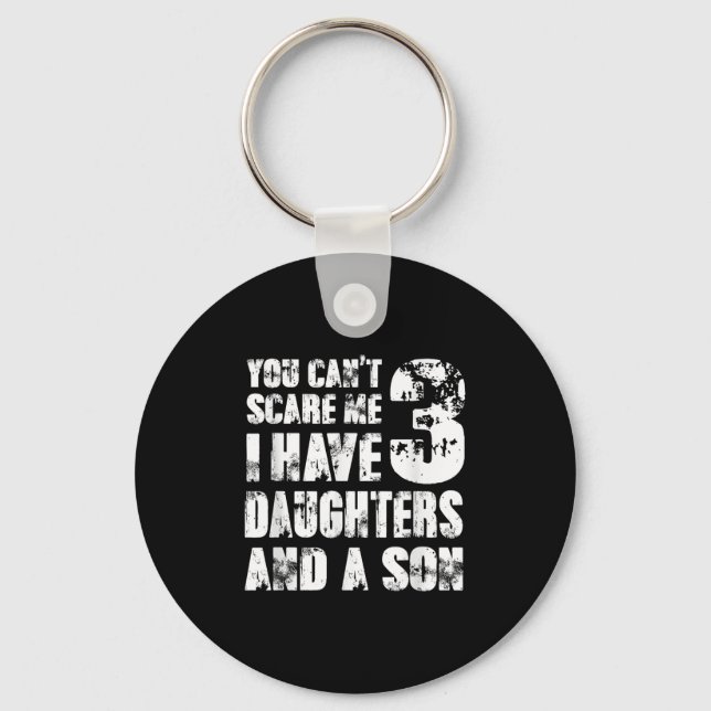 Father You Cant E Me I Have 3 Daughters And A Son  Keychain (Front)