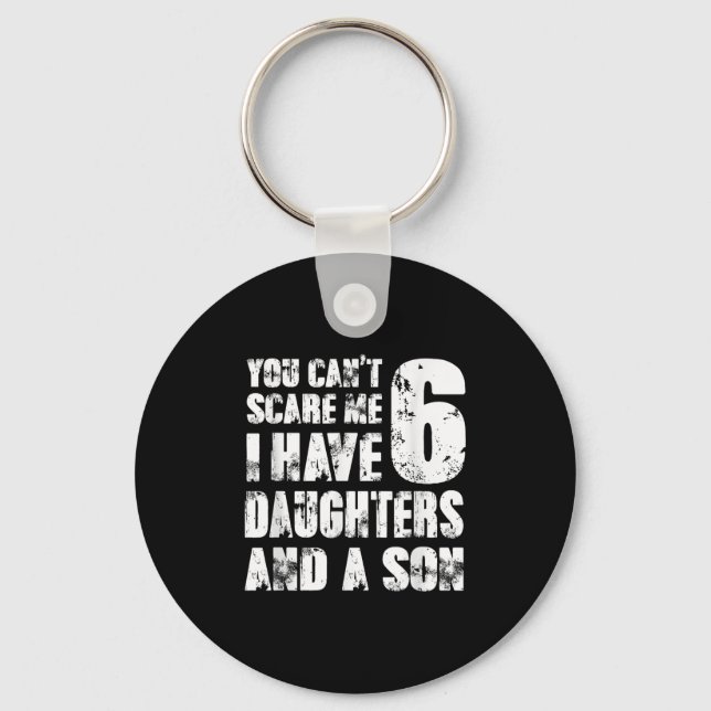 Father You Cant E Me I Have 6 Daughters And A Son  Keychain (Front)