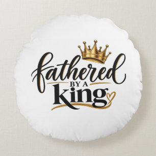 Fathered by a King Round Pillow