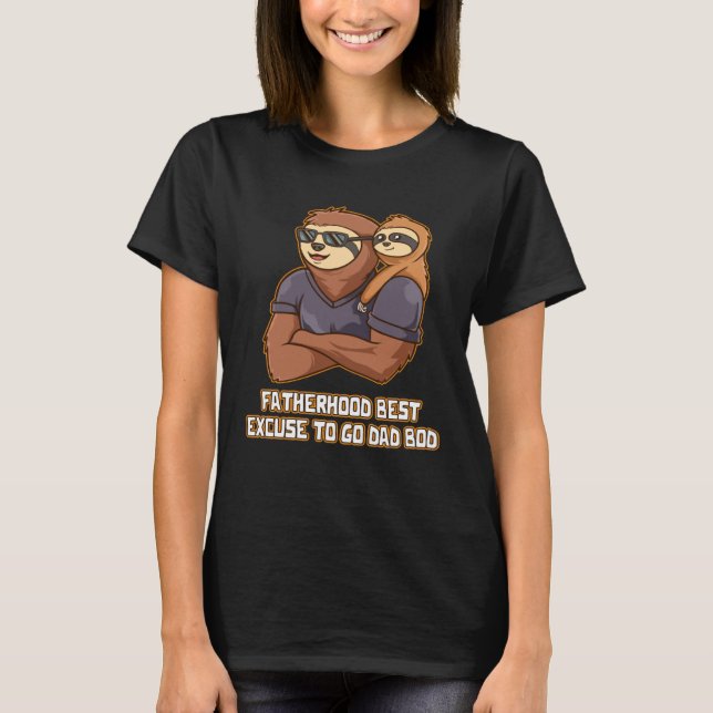 Fatherhood Best Excuse to Go Dad Bod Hard Work Dad T-Shirt (Front)