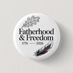 Fatherhood & Freedom 1776 - 2026 Fathers Day 1 Inch Round Button